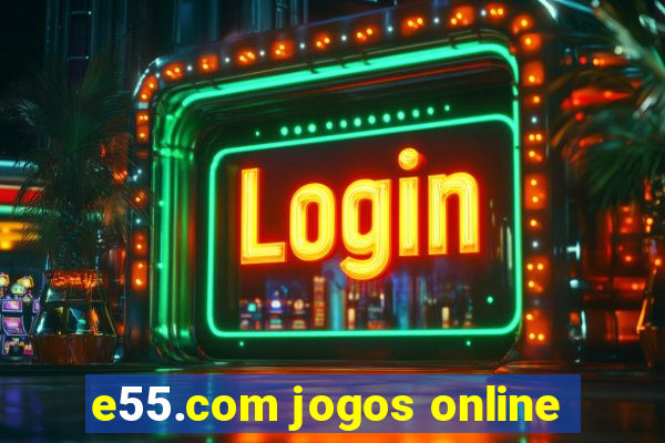 e55.com jogos online